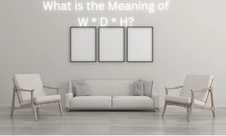 What is the Meaning of W * D * H?