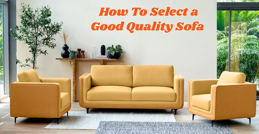 How to Select a Good Quality Sofa: A Comprehensive Guide