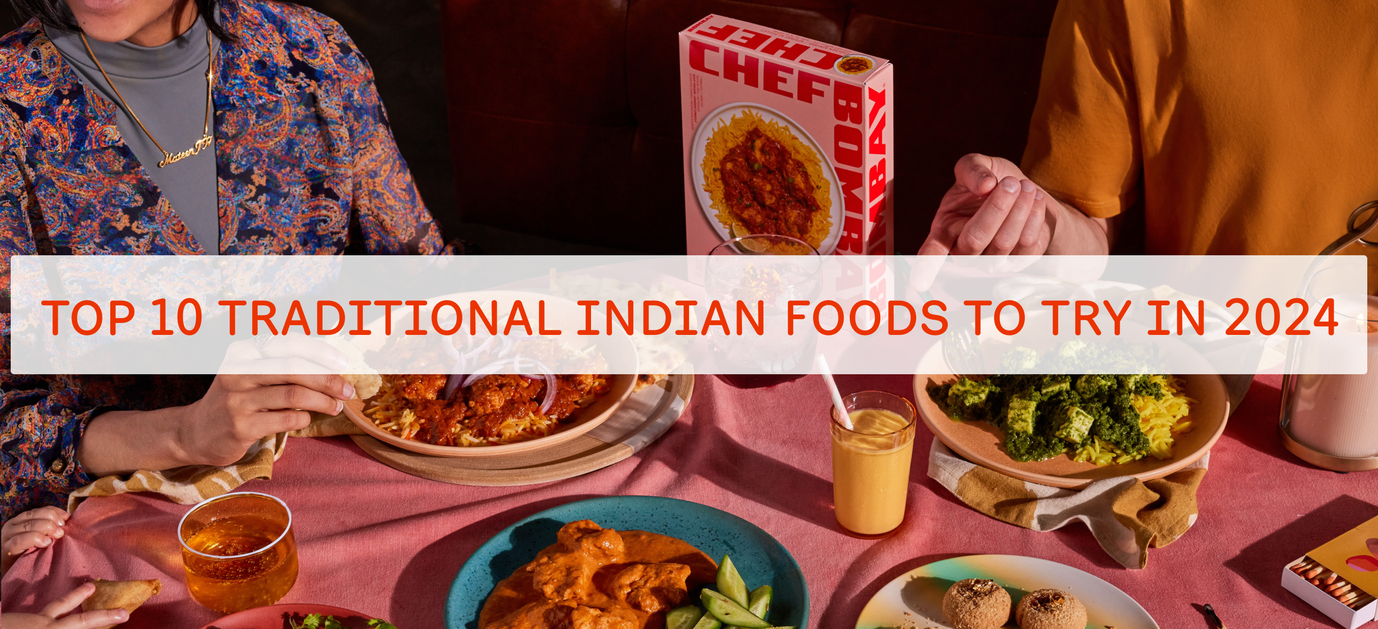 TOP 10 TRADITIONAL INDIAN FOODS TO TRY IN 2024