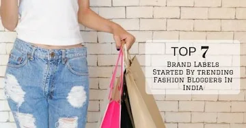 Top 7 Brand Labels Started By Trending Fashion Bloggers In India