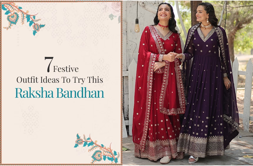 7 FESTIVE OUTFIT IDEAS TO TRY THIS RAKSHA BANDHAN