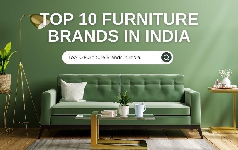 Top 10 Furniture Brands in India 2024