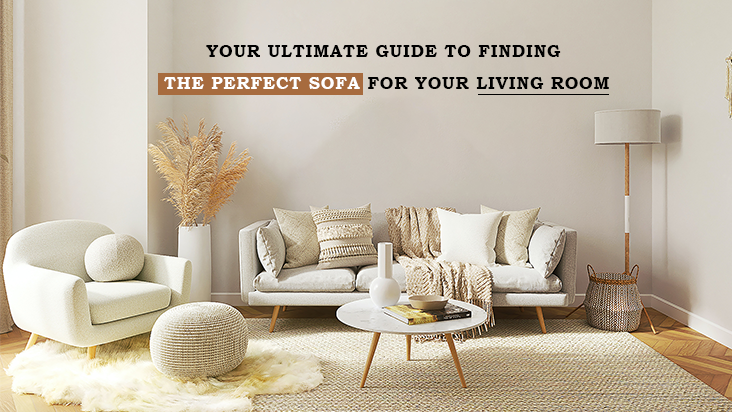 YOUR ULTIMATE GUIDE TO FINDING THE PERFECT SOFA FOR YOUR LIVING ROOM