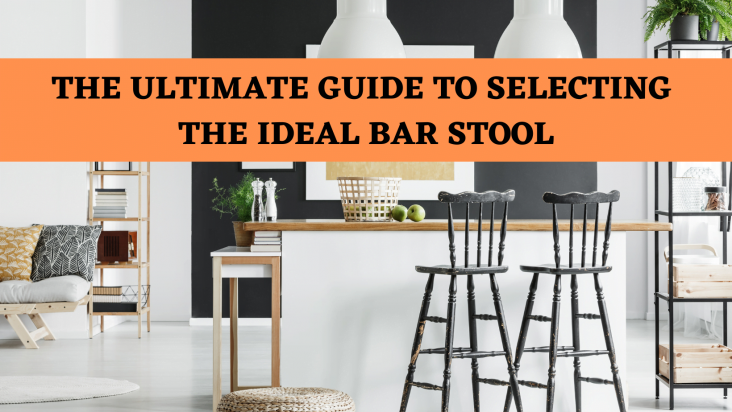 THE ULTIMATE GUIDE TO SELECTING THE IDEAL BAR STOOL